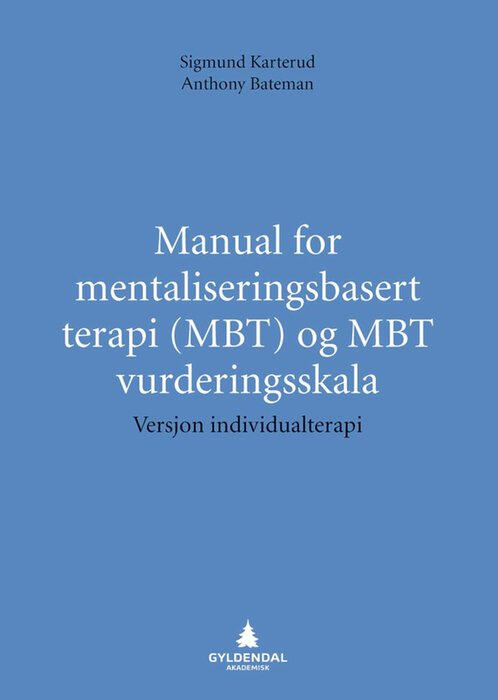 Manual for mentaliseringsbasert terapi (MBT) og MBT vurderingsskala - versjon individualterapi Manual for mentaliseringsbasert terapi (MBT) og MBT vurderingsskala - versjon individualterapi bokomslag